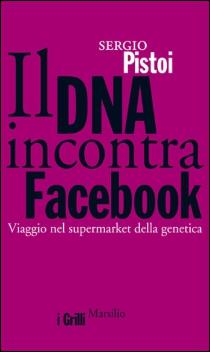 “Il DNA incontra Facebook”, chiacchierata con l’autore Sergio Pistoi