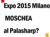 Expo 2015 Milano: MOSCHEA Palasharp? Previsti circa milioni visitatori EXPO paesi maggioranza musulmana