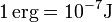 1 \operatorname{erg} =  10^{-7} \mathrm{J}