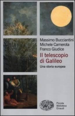 Bucciantini, Camerota, Giudice, Il telescopio di Galileo. Una storia europea