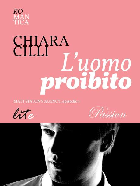 Anteprima : L’uomo proibito - Serie: Matt Staton’s Agency- Chiara Cilli