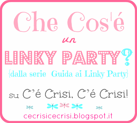 Che Cos’è un Linky Party? {Primo Episodio della Serie ‘Guida ai Linky Party’}