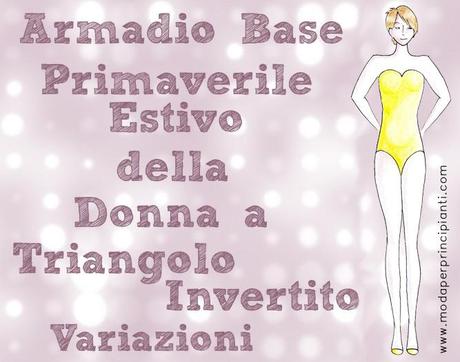 L'Armadio Base Primaverile-Estivo per la Donna a Triangolo Invertito Variata