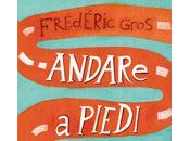 Novità: “Andare piedi. Filosofia camminare” Gros Frédéric (Garzanti Libri)