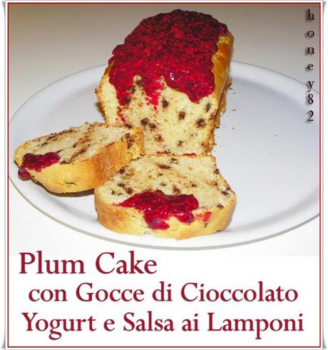 PLUM CAKE CON GOCCE DI CIOCCOLATO YOGURT E SALSA AI LAMPONI