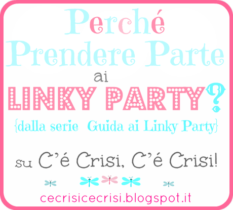 Perché Partecipare ai Linky Party + Party Etiquette #1 {Serie ‘Guida ai Linky Party’}