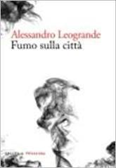 24 Maggio 2013 – FUMO SULLA CITTÀ (Galleria Fandango) – Alessandro Leogrande a Lecce/Feltrinelli