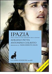 Tema. IPAZIA vita e sogni di una scienziata del IV secolo di Adriano Petta e Antonino Colavito, La Lepre edizioni