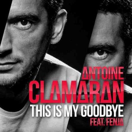 Antoine Clamaran: il nuovo singolo è This Is My Goodbye.
