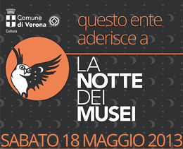 Notte dei Musei : sabato 18 maggio 2013 ingressi e attività gratuite nei musei civici di Verona