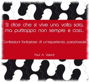 “Si dice che si vive una volta sola, ma purtroppo non sempre è così…”, il secondo libro di Paul A. Valenti