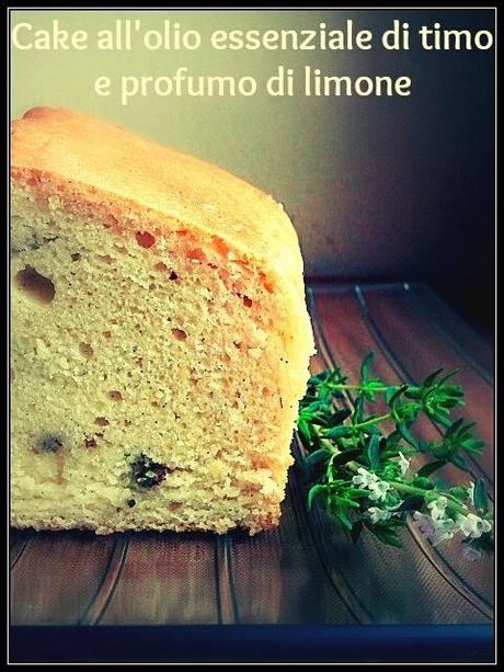 CAKE ALL'OLIO ESSENZIALE DI TIMO E PROFUMO DI LIMONE (Cake with essential oil of thyme and lemon)