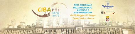 CIBARTI EXPO 2013: dal 30 maggio al 2 giugno manufatti e sapori d'Italia nel centro storico di Lecce, cuore del Barocco