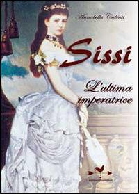 SISSI L'ULTIMA IMPERATRICE