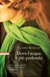 “Dove l’acqua è più profonda” di Claire Keegan