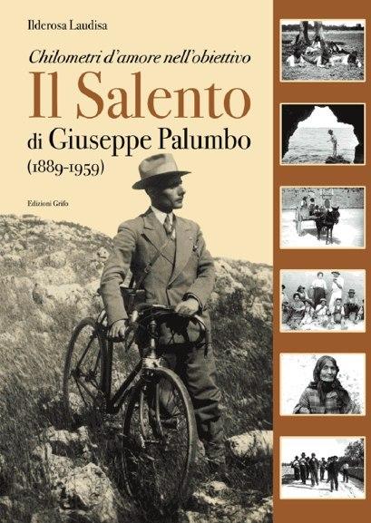 Chilometri d’amore nell’obiettivo. Il Salento di Giuseppe Palumbo (1889-1959)