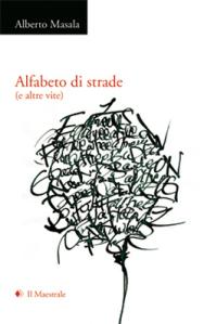 Alfabeto di strade (e altre vite) di Alberto MASALA