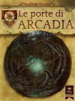 Le porte di Arcadia - Andrea Giusto