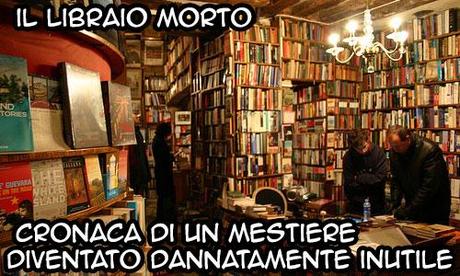 Il libraio morto: cronaca di un mestiere diventato dannatamente inutile