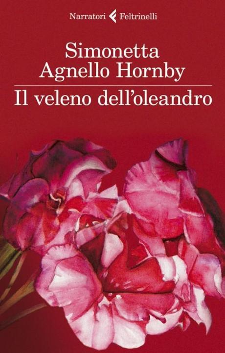 Copertina de Il veleno dell'oleandro (Feltrinelli, 2013) Simonetta Agnello Hornby Si è Avvelenata da Sola