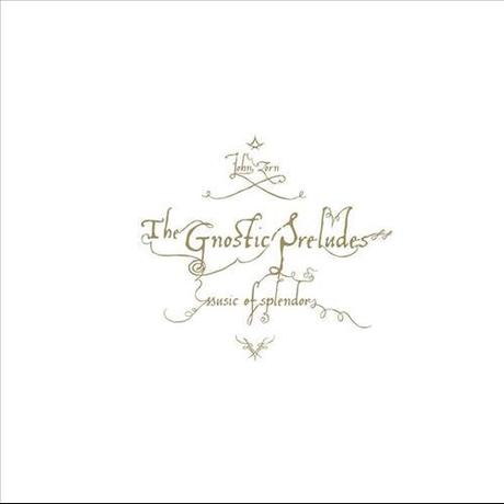 Review of The Gnostic Preludes by John Zorn, Tzadik 2012