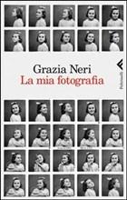 GRAZIA NERI La mia fotografia, Feltrinelli 2013