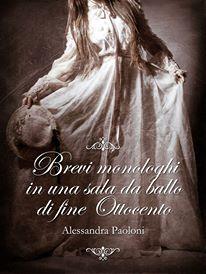 Alessandra Paoloni, Brevi Monologhi In Una Sala Da Ballo Di Fine 800