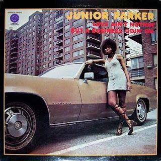 Junior Parker - Love ain't nothin' but a business goin' on