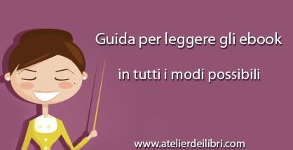 Come leggere gli ebook in tutti i modi possibili. Un'utile guida per voi!