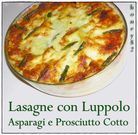 LASAGNE CON LUPPOLO ASPARAGI E PROSCIUTTO COTTO