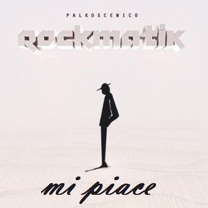 Palkoscenico: Mi Piace è il singolo estratto da Rockmatik.