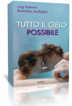 Anteprima: Tutto il cielo possibile di Luigi Ballerini e Benedetta Bonfiglioli