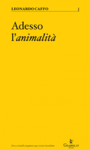 “Adesso l’animalità”, ultimo libro di Leonardo Caffo