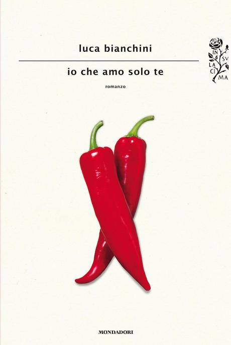 [Recensione] Io che amo solo te di Luca Bianchini