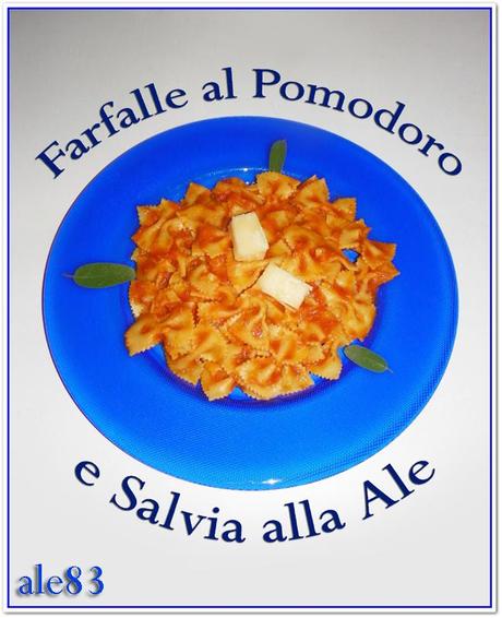 FARFALLE AL POMODORO E SALVIA ALLA ALE