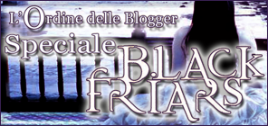 L'ordine delle blogger - Speciale Black Friars