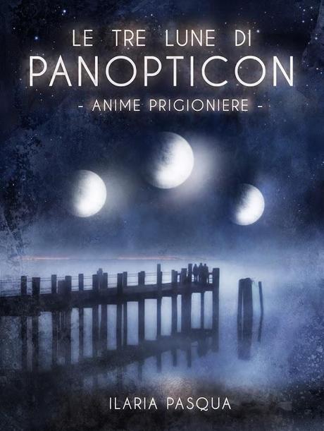 Anteprima: Il giardino degli aranci – il mondo di nebbia e Le tre lune di Panopticon di Ilaria Pasqua