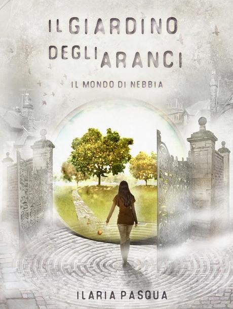 Anteprima: Il giardino degli aranci – il mondo di nebbia e Le tre lune di Panopticon di Ilaria Pasqua