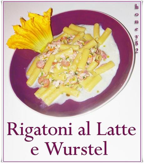 RIGATONI AL LATTE E WURSTEL