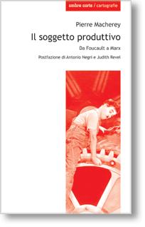 Sandro Mezzadra su P. Macherey, Il soggetto produttivo. Da Foucault a Marx