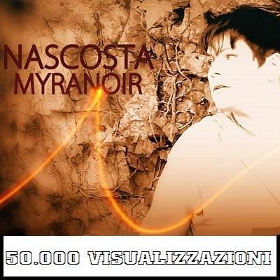 OLTRE 50.000 VISUALIZZAZIONI SU YOUTUBE MYRANOIR NON E` PIU` NASCOSTA !