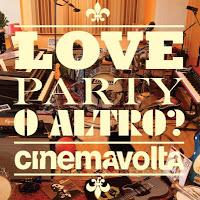 Cinemavolta-Love, Party o altro?