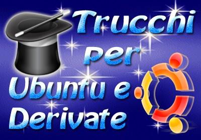 Raccolta di Trucchi per Ubuntu e Derivate