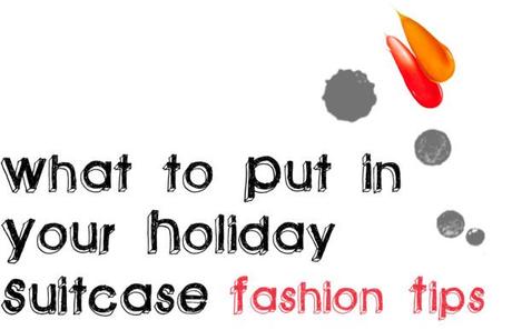 What to Put in Your Holiday Suitcase. Fashion Tips.