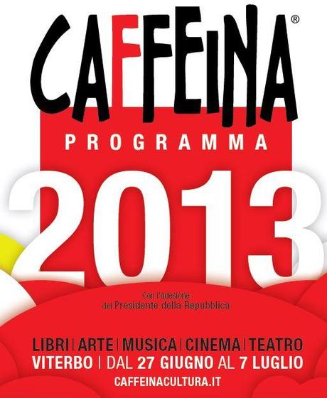 FESTIVAL CAFFEINA CULTURA 2013 - PROGRAMMA COMPLETO