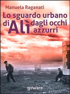 [Novità] Lo sguardo urbano di Alì dagli occhi azzurri – Manuela Raganati