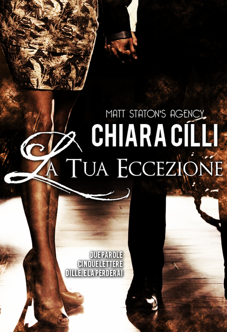 Anteprima : La Tua Eccezione Serie: Matt Staton’s Agency, #6 di Chiara Cilli