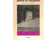Rubrica "Libreria d'Annata": "Storie fantasmi" raccolta curata Fruttero Lucentini
