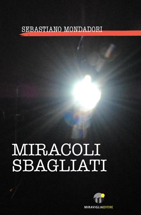 [Recensione] Miracoli sbagliati – Sebastiano Mondadori