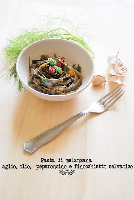 Pasta di melanzana aglio, olio,  peperoncino e finocchietto selvatico